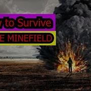 HOW TO SURVIVE A LIVE MINEFIELD