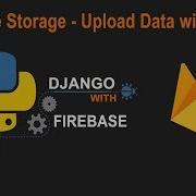 Python Django With Google Firebase Tutorial Firebase Storage Upload Data Using Form Part6
