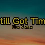 Flux Vortex Still Got Time Lyrics