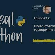 Linear Programming PySimpleGUI And More Real Python Podcast 17