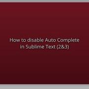 How To Disable Auto Complete In Sublime Text 2 3