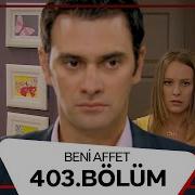 Beni Affet 403 Bölüm