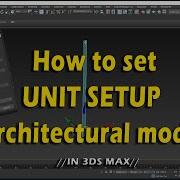 How To Set Unit Setup For Architectural Modeling In 3ds Max