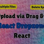 Drag And Drop File Upload Using React Dropzone In React Upload Delete File In React DropZone