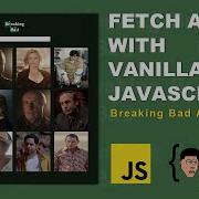 Fetch API With Vanilla JavaScript Breaking Bad API