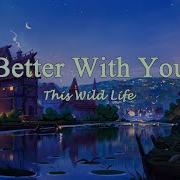 This Wild Life Better With You Lyrics