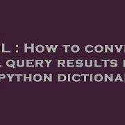 SQL How To Convert SQL Query Results Into A Python Dictionary