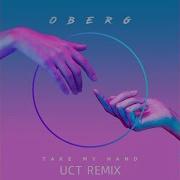 Oberg Take My Hand UCT Remix