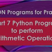 Part 7 Python Program To Perform Arithmetic Operations