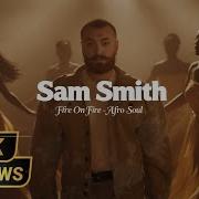 Sam Smith Fire On Fire Afro Soul Version