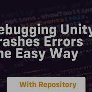 Debugging Unity Crashes Errors The Easy Way