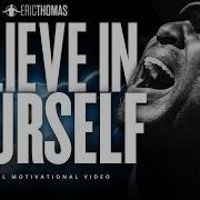Why You Should Believe In Yourself Even When Things Go Wrong Eric Thomas