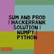SUM AND PROD HACKERRANK SOLUTION NUMPY PYTHON