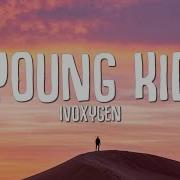 IVOXYGEN YOUNG KID Lyrics