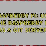 Raspberry Pi Use The Raspberry Pi As A Git Server 2 Solutions