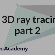 6 3D Ray Tracing Part 2 Rendering Computer Animation Khan Academy