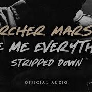 Archer Marsh Give Me Everything Stripped Down Version Official Audio