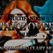 Take Over Multifandom Collab With Clary Mor