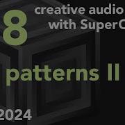Patterns II Week 8 Fall 2024 MUS 499C Creative Audio Coding With SuperCollider