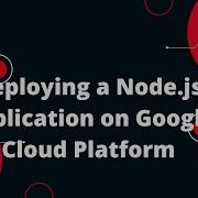 Google Cloud Platform GCP Tutorial 18 Deploying A Node Js Application On Google Cloud Platform
