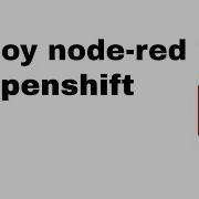 HOW TO Deploy Node Red On Openshift