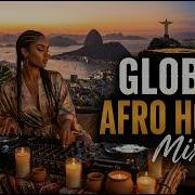 Global Afro House Mix Deep Melodic Energy Sunset Session Vol 1