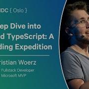 A Deep Dive Into Advanced TypeScript A Live Coding Expedition Christian Woerz NDC Oslo 2025