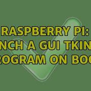 Raspberry Pi Launch A GUI Tkinter Program On Boot 3 Solutions