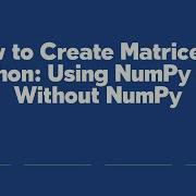 How To Create Matrices In Python Using NumPy And Without NumPy