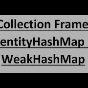 Java Module 4 Java Collection Framework Part 8 IdentityHashMap And WeakHashMap