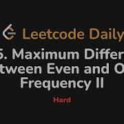 3445 Maximum Difference Between Even And Odd Frequency II Leetcode Daily Python