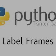 Tkinter Basics The Label Frame Widget