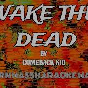 Wake The Dead Comeback Kid KARAOKE