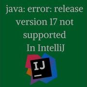 IntelliJ Java Error Release Version 17 Not Supported