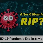 Will COVID 19 Pandemic End In 6 Months