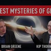 Greatest Mysteries Of Gravity Brian Greene Kip Thorne World Science Festival