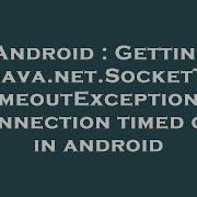 Android Getting Java Net SocketTimeoutException Connection Timed Out In Android