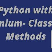 Python With Selenium Class And Methods In Python Python Selenium PythonwithSelenium Class Methods