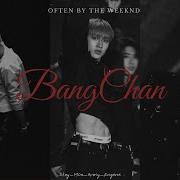 Often By The Weeknd BANGCHAN FMV