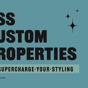 Supercharge Your Styling With CSS Custom Properties