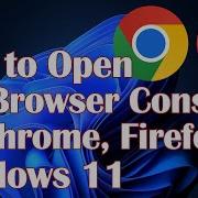 How To Open The Browser Console On Chrome Firefox Windows 11