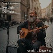 Vay Gözünü Sevdiğimin Dünyası Anadolu Deep Saz