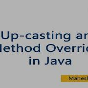 Up Casting And Method Overriding In Java