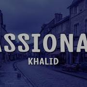 Khalid Passionate Lyrics