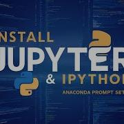 4 How To Install Jupyter Notebook And IPython Using Anaconda Prompt Directory Setup Path Linking