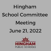 Hingham School Committee Meeting June 21 2022