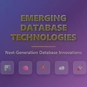 Emerging Database Technologies The Future Of Data Management