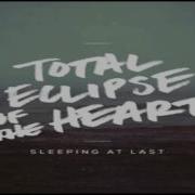 Total Eclipse Of The Heart Sleeping At Last