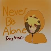 Never Be Alone Kenny Animatic My First Actual Animatic Lol