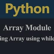 Accessing Array Using While Loop Array Module In Python Hindi